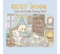 Cozy Dogs: Cute and Comfy Coloring Book for Adults & Teens Featuring Adorable Dogs in Cozy Scenes for Stress Relief