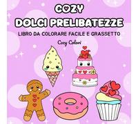 Cozy Dolci Prelibatezze: Libro da colorare per adulti, adolescenti e bambini: Caratterizzato da design audaci e semplici per il relax