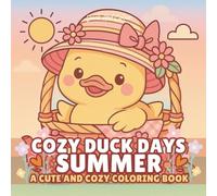 Cozy Duck Days Summer: A Cute And Cozy Coloring Book For Adults And Teens Featuring Adorable Bold And Easy Duck Designs For Relaxation And Stress Relief