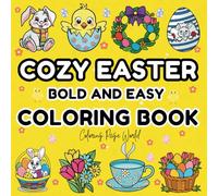 Cozy Easter Coloring Book: 50 Bold and Easy Easter-Themed Designs for a Fun, Relaxing, and Stress-Free Coloring Experience for Kids, Adults, and Seniors