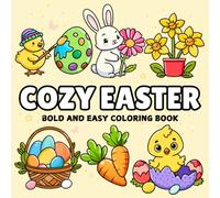 Cozy Easter Coloring Book: Bold and Easy Cute Spring Designs for Adults, Kids, and Teens, Featuring Fun and Simple Illustrations of Bunnies, Eggs, ... Comfy Scenes for Relaxation and Stress Relief