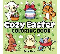 Cozy Easter Coloring Book: Master 60 Simple Bold and Easy Coloring Pages for Fun and Stress Relief. Amazing Easter Basket Stuffers and Cute Gifts for Kids, Teens and Adults.
