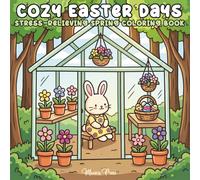 Cozy Easter Days: Stress-Relieving Spring Coloring Book: Cute & Cozy Easter Scenes for Calm and Creativity