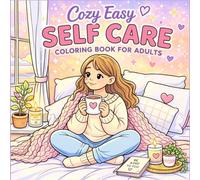 Cozy Easy Self Care Coloring Book for Adults: Simple and Relaxing Cozy Scenes for Stress Relief, Calm Moments, and Everyday Comfort