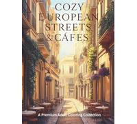 Cozy European Streets & Cafés: A Premium Adult Coloring Collection of Charming Old Towns and Timeless European Scenes