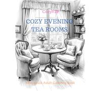 Cozy Evening Tea Rooms: A Grayscale Adult Coloring Book for Warm, Quiet Evenings