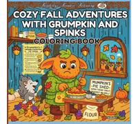 Cozy Fall Adventures with Grumpkin and Spinks: Celebrate Fall with Grumpkin’s Grumbles and Spinks’ Smiles Whimsical Fall Moments with Two Unlikely Friends
