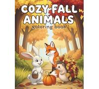 Cozy Fall Animals Coloring Book: Cute Autumn Scenes with Foxes, Owls, Rabbits, and Forest Friends in Halloween Fun