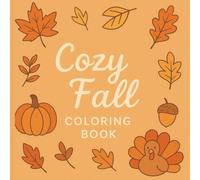 Cozy Fall Coloring Book: 30 Simple Autumn Designs for Relaxation and Fun - Pumpkins, Leaves, Apples & More for All Ages: Easy and Fun Autumn Coloring ... and Cozy Fall Designs for Kids and Adults