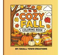 Cozy Fall Coloring Book: Bold & Easy Autumn Coloring Pages with Pumpkins, Cozy Cabins, Fall Leaves, Apple Orchards, Scarecrows, Farms and Harvest Scenes for Kids Ages 8+ and Adults