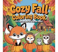 Cozy Fall Coloring Book: Fall Coloring Book for Kids and Adults - Cozy Forest Animals and Autumn Adventures