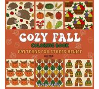 Cozy Fall Coloring Book Patterns for Stress Relief: An Easy Fall Patterns Coloring Book for Adults and Teens with Bold and Adorable Autumn Designs to Inspire Mindfulness, Creativity and Seasonal Calm.