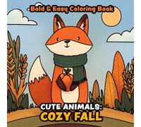 Cozy Fall: Cute Animals Coloring Book for Adults and Kids: Simple and Big Designs for Relaxing Coloring Featuring Adorable Animals, Sweater Weather & Leafy Walks (Bold & Easy Coloring)