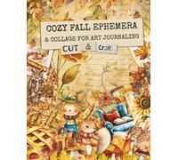Cozy Fall Ephemera & Collage For Art Journaling: Over 150 Autumn Images for Collage, Mixed Media, Scrapbooking & Cardmaking and More.