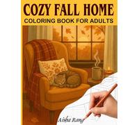 Cozy Fall Home - Coloring Book for Adults: 50 Drawings of Relaxing Seasonal Interiors to Color: Warm Scenes with Candles, Blankets, and Autumn Vibes