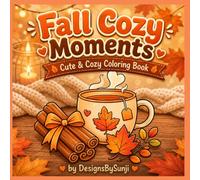 Cozy Fall Moments: Cute and Cozy Coloring Book Featuring Autumn Scenes, Pumpkins, Warm Drinks, Fall Leaves, and Relaxing Seasonal Designs for Adults and Teens