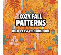 COZY FALL PATTERNS COLORING BOOK FOR ADULTS: Bold and Easy with Relaxing Mandalas, Pumpkins, and Autumn Designs for Stress Relief