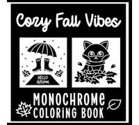 Cozy Fall Vibes Monochrome Coloring Book 1: Monochrome Getaways for Teens, Adults and Senors Alike! Color and Forget the World Around!