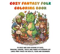 COZY FANTASY FOLK COLORING BOOK: 50 Bold and Easy Designs of Elves, Dragons, Goblins, Trolls and Fairies in Everyday Life Large Print Pages for Adults, Teens and Beginners