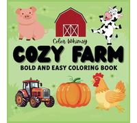 Cozy Farm: Bold and Easy Coloring Book with Cute Farm Animals and Simple Designs: Relaxing and Fun Farm-Themed Coloring Pages for All Ages - Beginners, Kids, and Adults