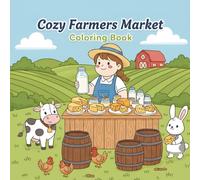 Cozy Farmers Market Coloring Book: Easy, Feel-Good Market Scenes for Kids, Teens & Adults - Produce, Flowers, Honey Bees, Farm Stands & Handmade Goods