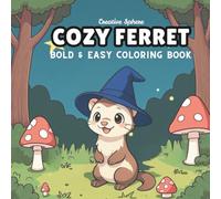 Cozy Ferret Coloring Book: 80 Whimsical and Fun Coloring Pages for Kids and Adults | Bold and Easy Designs for Creativity and Calm: Color Magical ... Relaxation, Family Time, or a Joyful Escape