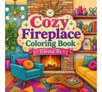 Cozy Fireplace Coloring Book: Relax with Charming Fireside Rooms, Cabins, Cottages, and Lodges