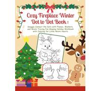 Cozy Fireplace Winter Dot to Dot Book for Kids Ages 4-8: Snuggly Connect the Dots with Flames, Blankets, and Warm Tracing Fun: Glowing Holiday Workbook with Coloring for Little Warm Hearts