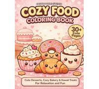 Cozy Food Coloring Book: Cute Desserts, Cozy Bakery & Kawaii Treats for Relaxation and Fun | 30+ Easy and Stress Relief Coloring Pages for Adults & Teens