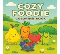 Cozy Foodie: Cute and Easy Coloring Book with Comfort Foods and Kawaii Kitchen Fun for Relaxation and Joy