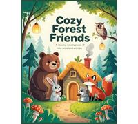 Cozy Forest Friends Coloring Book: Bears, Rabbits, Foxes, Owls, and Woodland Animals Enjoying Cozy Moments in Nature