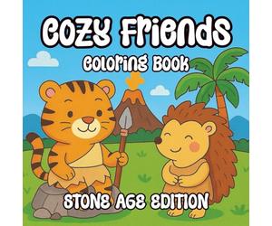 Cozy Friends Coloring Book Stone Age Edition: Whimsical Adventures with Friends to Color and Cherish