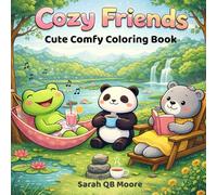 Cozy Friends Cute Comfy Coloring Book: Wholesome, Soft, and Relaxing Coloring Pages for Cozy Lovers
