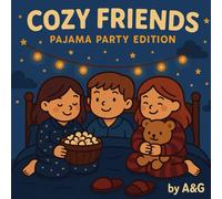 Cozy Friends: Pajama Party Coloring Book for Kids, Teens & Adults - Cute Sleepover Scenes, Cozy Nights and Adorable Friends to Color for Relaxation ... fun, warm friendship and night time vibes