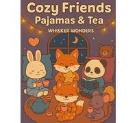 Cozy Friends: Pajamas & Tea - A Cute and Comforting Coloring Book Filled with Adorable Animal Moments, Cozy Pajamas, and Tea Time Fun: A Kawaii Coloring Adventure of Warm Nights and Sweet Sips and