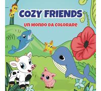 Cozy Friends. Un Mondo da Colorare: Avventure a Colori: Un Giorno Speciale con gli Animali per Bambini