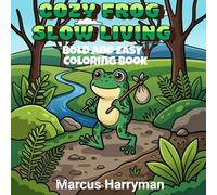 Cozy Frog Slow Living Colouring Book: Simple & Peaceful Daily Moment for Relaxation, Mindfulness & Anxiety Relief