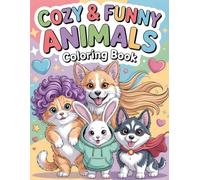 Cozy & Funny Animals Coloring Book: A Relaxing Collection of Cute and Silly Creatures for Stress Relief & Joy