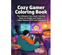 Cozy Gamer Coloring Book: The Ultimate Cozy Geek Coloring Book for Adults and Teens - Video Games, D&D, and Nostalgia