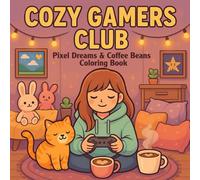 Cozy Gamers Club: Pixel Dreams & Coffee Beans Coloring Book: Healthy Gaming Moment of a Girl Next to a Cup of Coffee and a Cute Cat, for Adults and Teens to Relaxing.