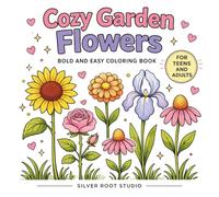 Cozy Garden Flowers: Bold and Easy Coloring Book for Teens and Adults