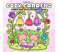 Cozy Gardens: A Comfy & Cute Coloring Book of Flowers, Plants, and Sweet Little Animals for Adults and Teens