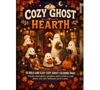 Cozy Ghost Hearth: 50 Bold and Easy Coloring Pages of Friendly Sheet Ghosts, Autumn Routines, Pumpkins, Lanterns, Quilts, Soup, Plants, Mantels, and Calm Halloween Porches