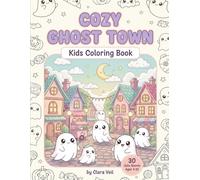 Cozy Ghost Town: 30 Cute Coloring Pages for Kids Ages 4-10 - Friendly Kawaii Ghosts & Cozy Halloween Scenes