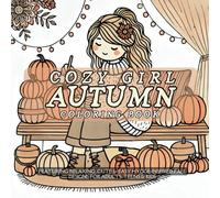 Cozy Girl Autumn Coloring Book: Featuring Relaxing, Cute & Easy Hygge-Inspired Fall Designs For Adults, Teens & Kids