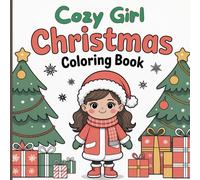 Cozy Girl Christmas Coloring Book for All Ages: Relaxing Winter Scenes and Heartwarming Holiday Moments for Stress Relief, Creativity, and Joyful Coloring Fun