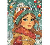 Cozy Girl Christmas Coloring Book Relaxing and Fun Illustrations for Stress Relief and Mindful Creativity: A Delightful Collection of Cozy Christmas ... to Spark Joy and Relieve Holiday Stress