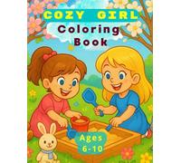 Cozy Girl Coloring Book: 55 Illustrations for Girls Ages 6-10 - Cute Scenes from the Life of Two Sisters Including Home, School, Hobbies, and Travel
