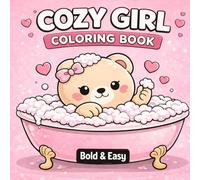 Cozy Girl: Coloring book for Women and Teens featuring Cute Teddy Bear Relaxing Moments, Bold and Easy Designs for Relaxation, Self Care, and Spa Inspired Moments
