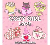 Cozy Girl Love Coloring Book: 50 Cute And Cozy Self Love Coloring Pages For Valentine’s Day - Bold And Easy Designs For Relaxation And Stress Relief